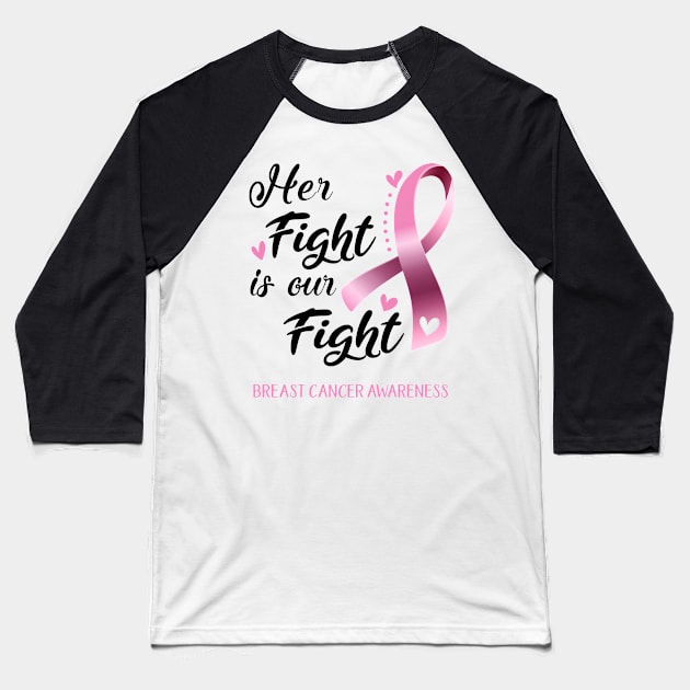 Her Fight is our Fight Breast Cancer Awareness Support Breast Cancer Warrior Gifts Baseball T-Shirt by ThePassion99